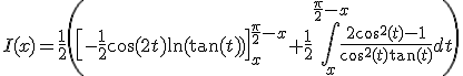 3$I(x)=\frac{1}{2}\(\[-\frac{1}{2}\cos(2t)\ln(\tan(t))\]_x^{\frac{\pi}{2}-x}+\frac{1}{2}\Bigint_x^{\frac{\pi}{2}-x}\frac{2\cos^2(t)-1}{\cos^2(t)\tan(t)}dt\)